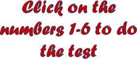 Click on the numbers 1-6 to do the test