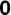 0
