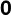 0