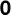 0