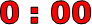 0 : 00